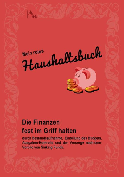 Mein Rotes Haushaltsbuch: Die Finanzen Fest Im Griff Halten Durch Bestandsaufnahme, Einteilung Des Budgets, Ausgaben-Kontrolle Und Der Vorsorge Nach Dem Vorbild Von Sinking Funds. (German Edition)