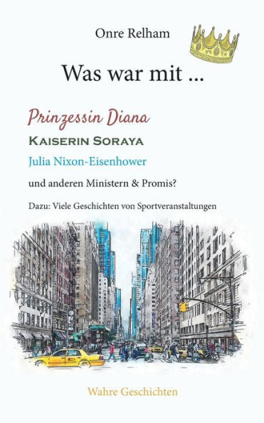 Was War Mit ... Prinzessin Diana, Kaiserin Soraya, Julia Nixon-Eisenhower: Wahre Geschichten (German Edition)