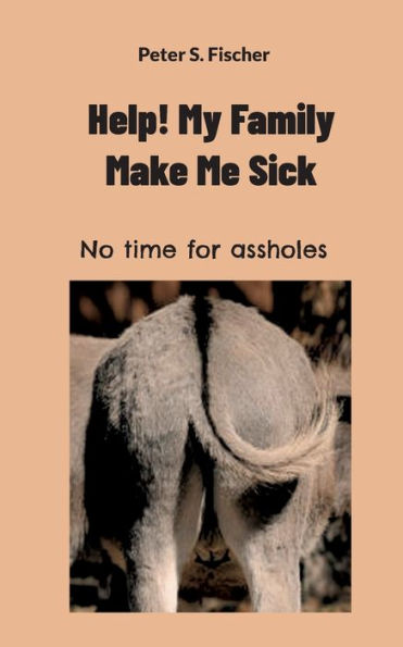 Help! My Family Makes Me Sick: No Time For Assholes