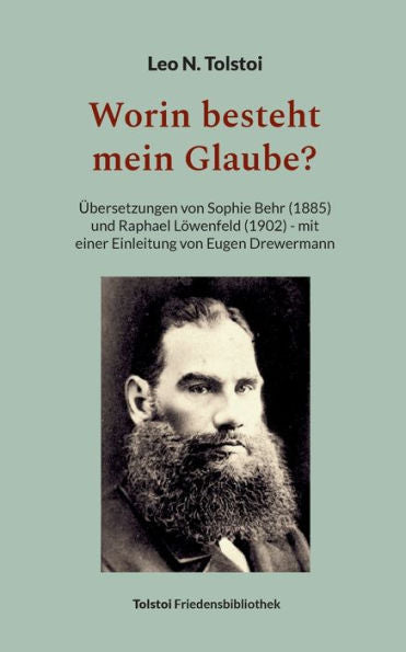 Worin Besteht Mein Glaube?: Übersetzungen Von Sophie Behr (1885) Und Raphael Löwenfeld (1902) - Mit Einer Einleitung Von Eugen Drewermann (German Edition)