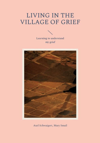 Living In The Village Of Grief: Learning To Understand My Grief