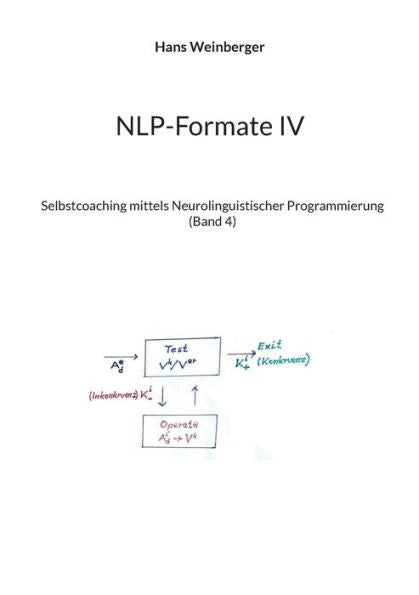 Nlp-Formate Iv: Selbstcoaching Mittels Neurolinguistischer Programmierung (Band 4) (German Edition)