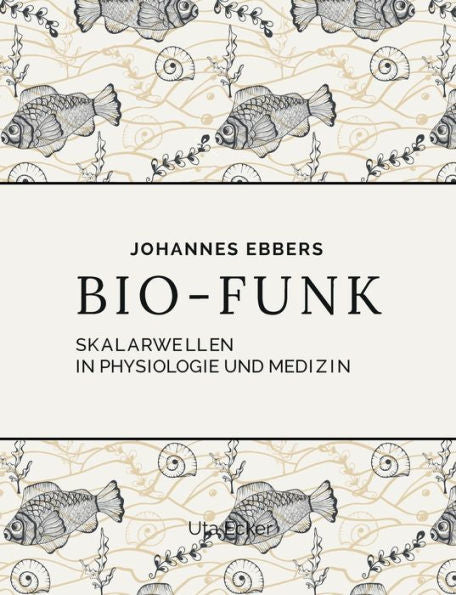 Bio-Funk: Skalarwellen In Physiologie Und Medizin (German Edition)