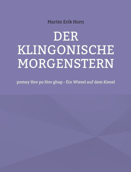 Der Klingonische Morgenstern: Pomey Hov Po Hov Ghap - Ein Wiesel Auf Dem Kiesel (German Edition)