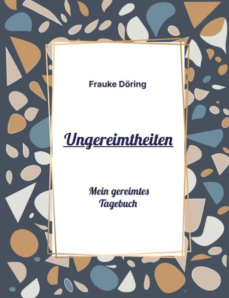 Ungereimtheiten: Mein Gereimtes Tagebuch (German Edition)