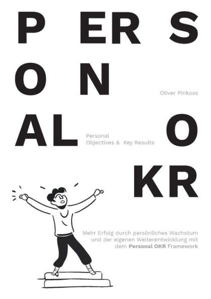 Personal Okr: Mehr Erfolg Im Persönlichen Wachstum Und Der Weiterentwicklung. (German Edition)