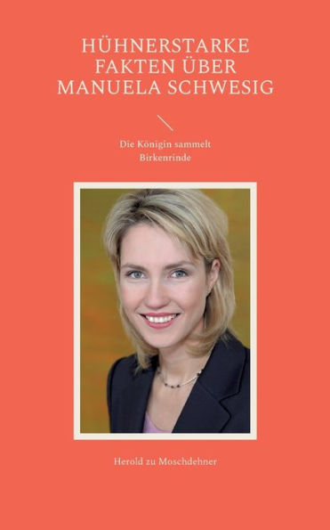 Hühnerstarke Fakten Über Manuela Schwesig: Die Königin Sammelt Birkenrinde (German Edition)
