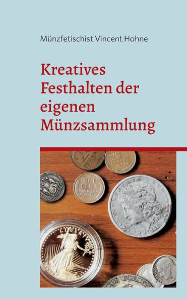 Kreatives Festhalten Der Eigenen Münzsammlung: Lerne Deine Schätze Neu Kennen (Edición alemana)