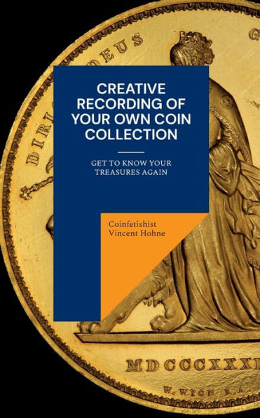 Grabación creativa de su propia colección de monedas: vuelva a conocer sus tesoros (edición alemana)