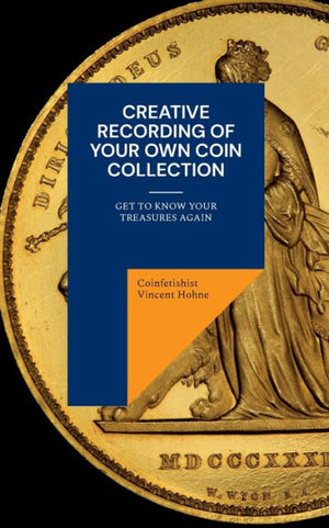 Creative Recording Of Your Own Coin Collection: Get To Know Your Treasures Again (German Edition)