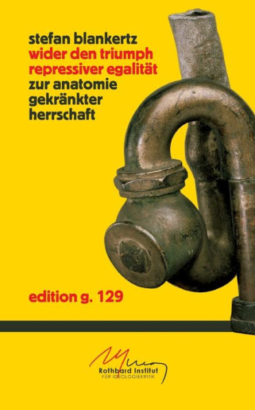 Wider Den Triumph Repressiver Egalität: Zur Anatomie Gekränkter Herrschaft (German Edition)