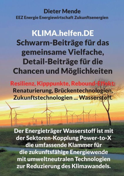 Klima.Helfen.De Schwarm-Beiträge Für Das Gemeinsame Vielfache, Detail-Beiträge Für Die Chancen Und Möglichkeiten: Resilienz, Kipppunkte, ... Wasserstoff (German Edition)