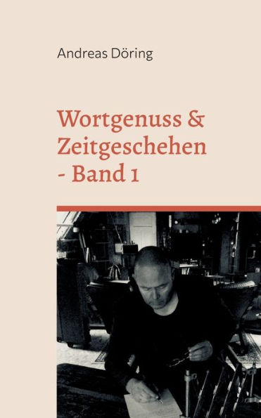 Wortgenuss & Zeitgeschehen: Band 1 (German Edition)
