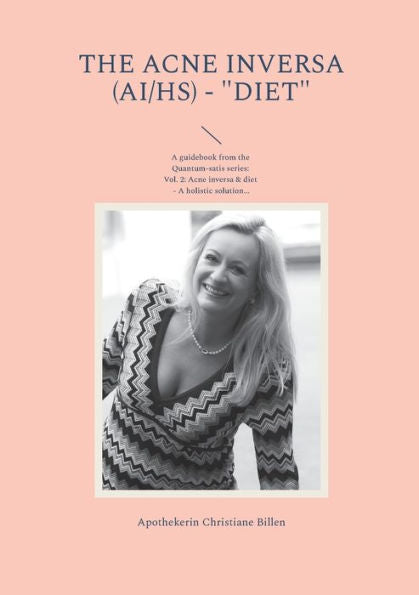 The Acne Inversa (Ai/Hs) - "Diet": A Guidebook From The Quantum-Satis Series Volume 2: Acne Inversa & Diet - A Holistic Solution For A Better Quality Of Life