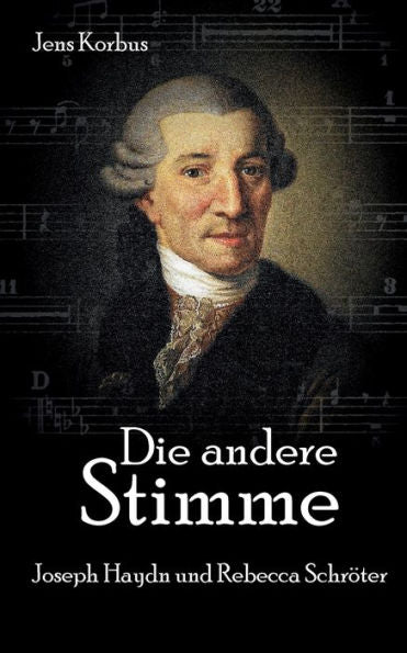 Die Andere Stimme: Joseph Haydn Und Rebecca Schröter (German Edition)