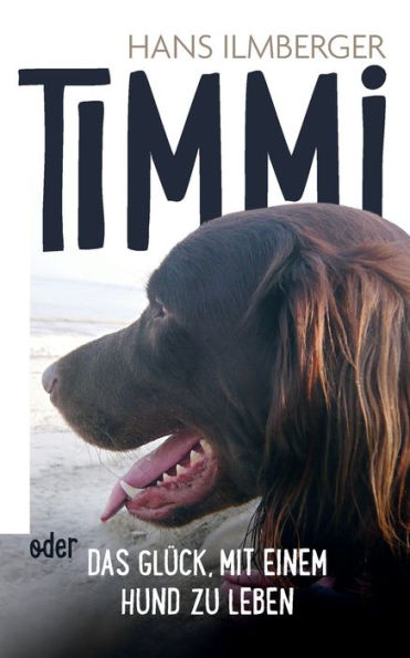 Timmi Oder Das Glück, Mit Einem Hund Zu Leben (German Edition)