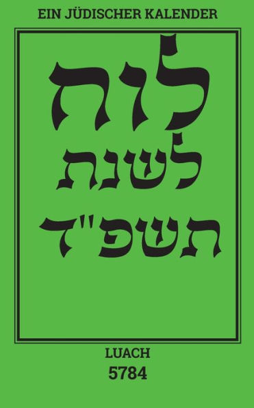 Luach - Ein Jüdischer Kalender Für Das Jahr 5784: Ein Jüdischer Kalender Von September 2023 Bis Oktober 2024 (German Edition)