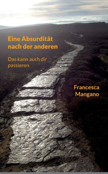 Eine Absurdität Nach Der Anderen: Das Kann Auch Dir Passieren (German Edition)