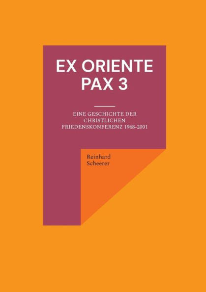 Ex Oriente Pax 3: Eine Geschichte Der Christlichen Friedenskonferenz 1968-2001 (German Edition)