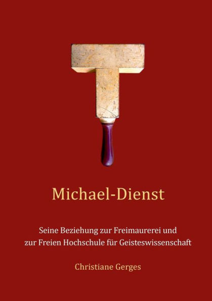 Michael-Dienst: Seine Beziehung Zur Freimaurerei Und Zur Freien Hochschule Für Geisteswissenschaft (Edición alemana)