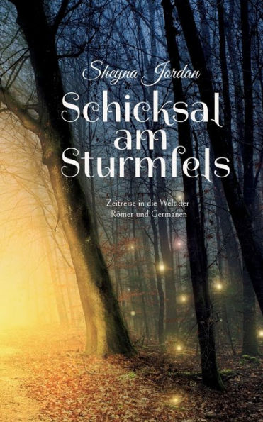 Schicksal Am Sturmfels: Zeitreise In Die Welt Der Römer Und Germanen (German Edition)
