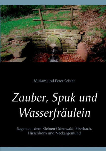 Zauber, Spuk Und Wasserfräulein: Sagen Aus Dem Kleinen Odenwald, Eberbach, Hirschhorn Und Neckargemünd (Edición alemana)