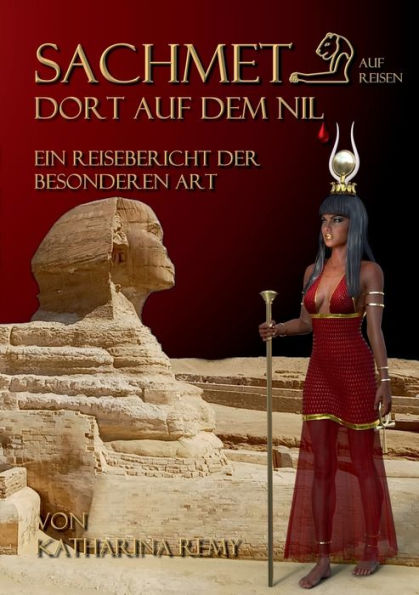 Sachmet Dort Auf Dem Nil: Ein Reisebericht Der Besonderen Art (German Edition)