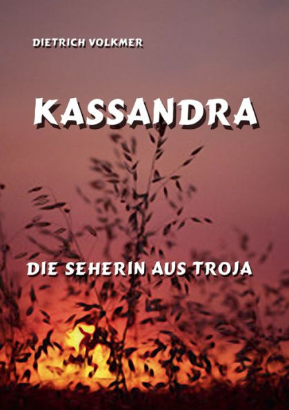 Kassandra: Die Seherin Von Troja (German Edition)