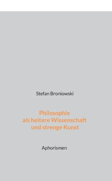 Philosophie Als Heitere Wissenschaft Und Strenge Kunst: Aphorismen (German Edition)