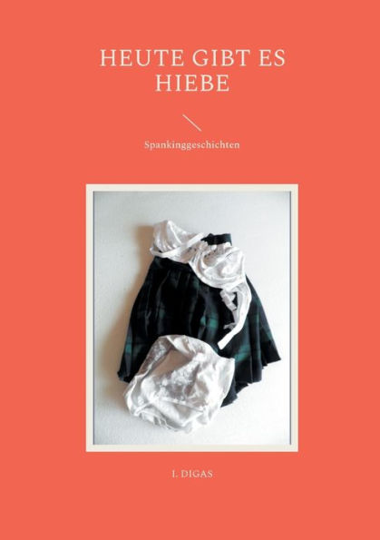 Heute Gibt Es Hiebe: Spankinggeschichten (German Edition)