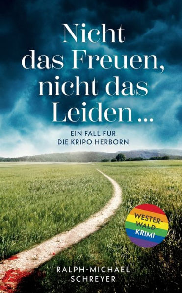 Nicht Das Freuen, Nicht Das Leiden ...: Ein Fall Für Die Kripo Herborn. Ein Westerwald Krimi (German Edition)