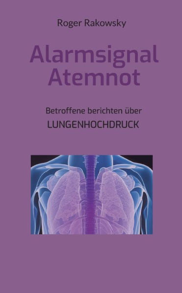 Alarmsignal Atemnot: Betroffene Berichten Über Lungenhochdruck (German Edition)