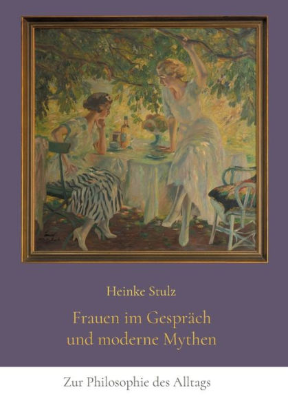 Frauen Im Gespräch Und Moderne Mythen: Zur Philosophie Des Alltags (German Edition)