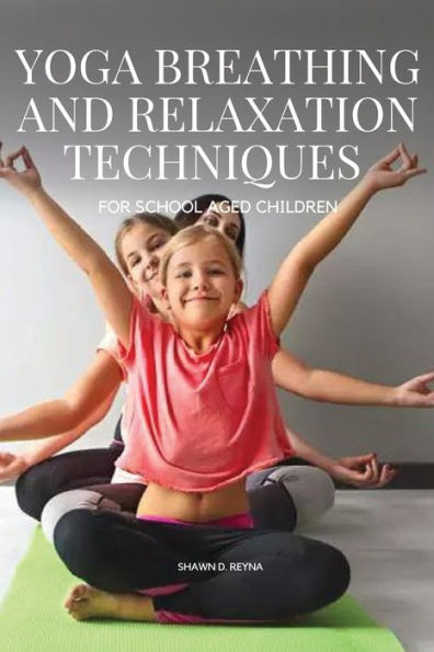 Yoga Breathing And Relaxation Techniques For School Aged Children - 9783773979667
