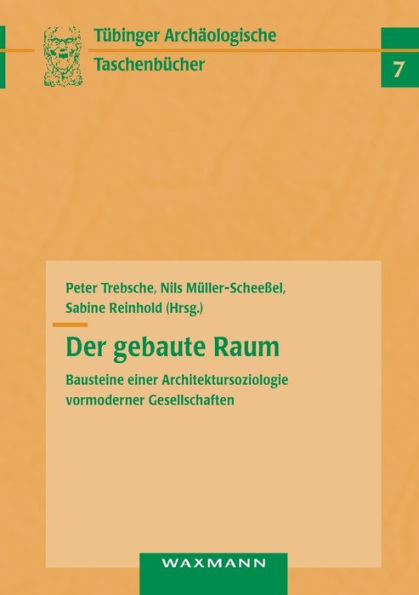 Der Gebaute Raum: Bausteine Einer Architektursoziologie Vormoderner Gesellschaften (German Edition) - 9783830922858