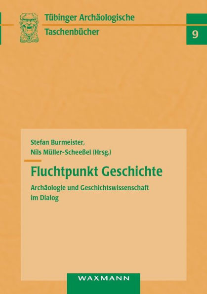 Fluchtpunkt Geschichte: Archäologie Und Geschichtswissenschaft Im Dialog (German Edition) - 9783830924371