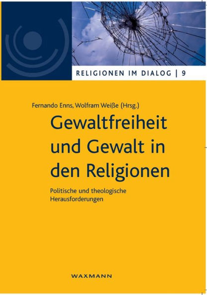 Gewaltfreiheit Und Gewalt In Den Religionen: Politische Und Theologische Herausforderungen (German Edition) - 9783830933823
