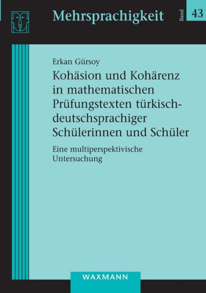 Kohäsion Und Kohärenz In Mathematischen Prüfungstexten Türkisch-Deutschsprachiger Schülerinnen Und Schüler: Eine Multiperspektivische Untersuchung (German Edition) - 9783830933946