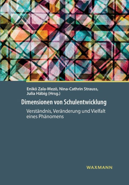 Dimensionen Von Schulentwicklung: Verständnis, Veränderung Und Vielfalt Eines Phänomens (German Edition) - 9783830938354