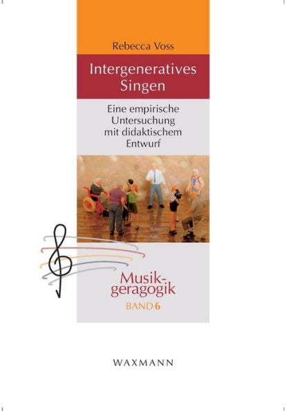 Intergeneratives Singen: Eine Empirische Untersuchung Mit Didaktischem Entwurf (German Edition) - 9783830941354