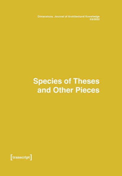 Dimensions. Journal Of Architectural Knowledge: Vol. 2, No. 3/2022: Species Of Theses And Other Pieces