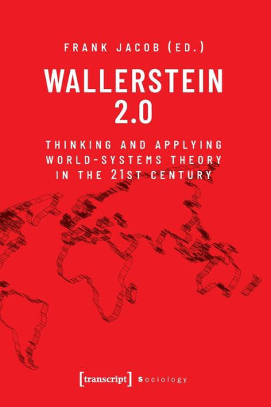 Wallerstein 2.0: Thinking And Applying World-Systems Theory In The 21St Century (Sociology)