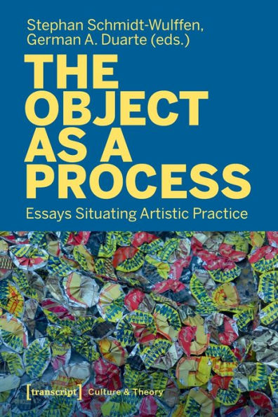 The Object As A Process: Essays Situating Artistic Practice (Culture & Theory)