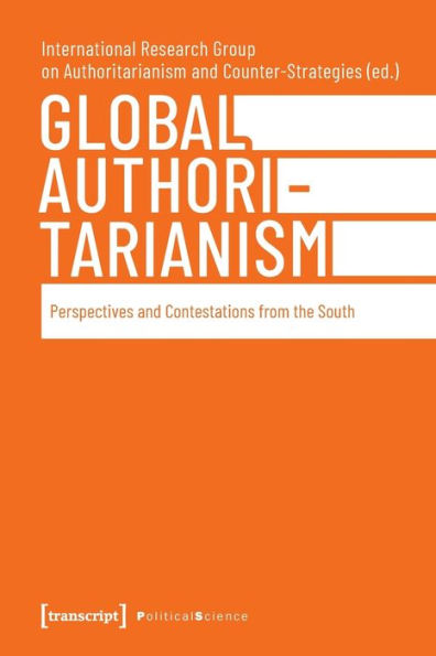 Global Authoritarianism: Perspectives And Contestations From The South (Political Science)