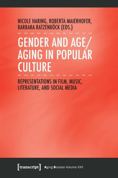 Gender And Age/Aging In Popular Culture: Representations In Film, Music, Literature, And Social Media (Aging Studies)