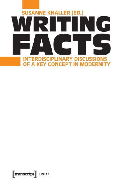 Writing Facts: Interdisciplinary Discussions Of A Key Concept In Modernity (Lettre)