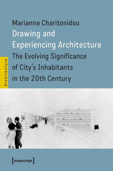 Drawing And Experiencing Architecture: The Evolving Significance Of City's Inhabitants In The 20Th Century