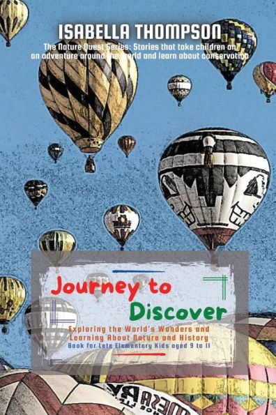 Journey To Discover: Exploring The World's Wonders And Learning About Nature And History (The Nature Quest Series: Stories That Take Children On An Adventure Around The World And Learn About) - 9783840163685