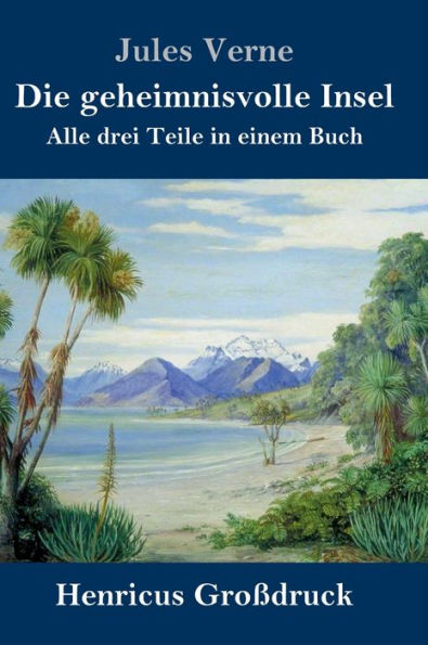 Die Geheimnisvolle Insel (Großdruck): Alle Drei Teile In Einem Buch (German Edition)