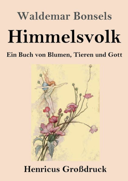 Himmelsvolk (Großdruck): Ein Buch Von Blumen, Tieren Und Gott (German Edition)